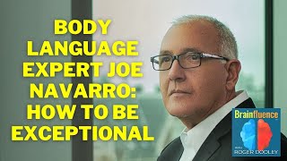 Joe Navarro, Fbi Body Language Expert, On How To Be Exceptional Brainfluence