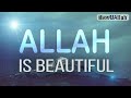 Allah is beautiful