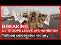 Taliban celebrates victory as last US troops leave Afghanistan