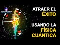 Atraer el Éxito usando las 7 Leyes Universales y la Física Cuántica