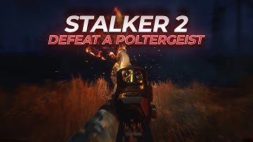 How To Defeat the Poltergeist In Stalker 2