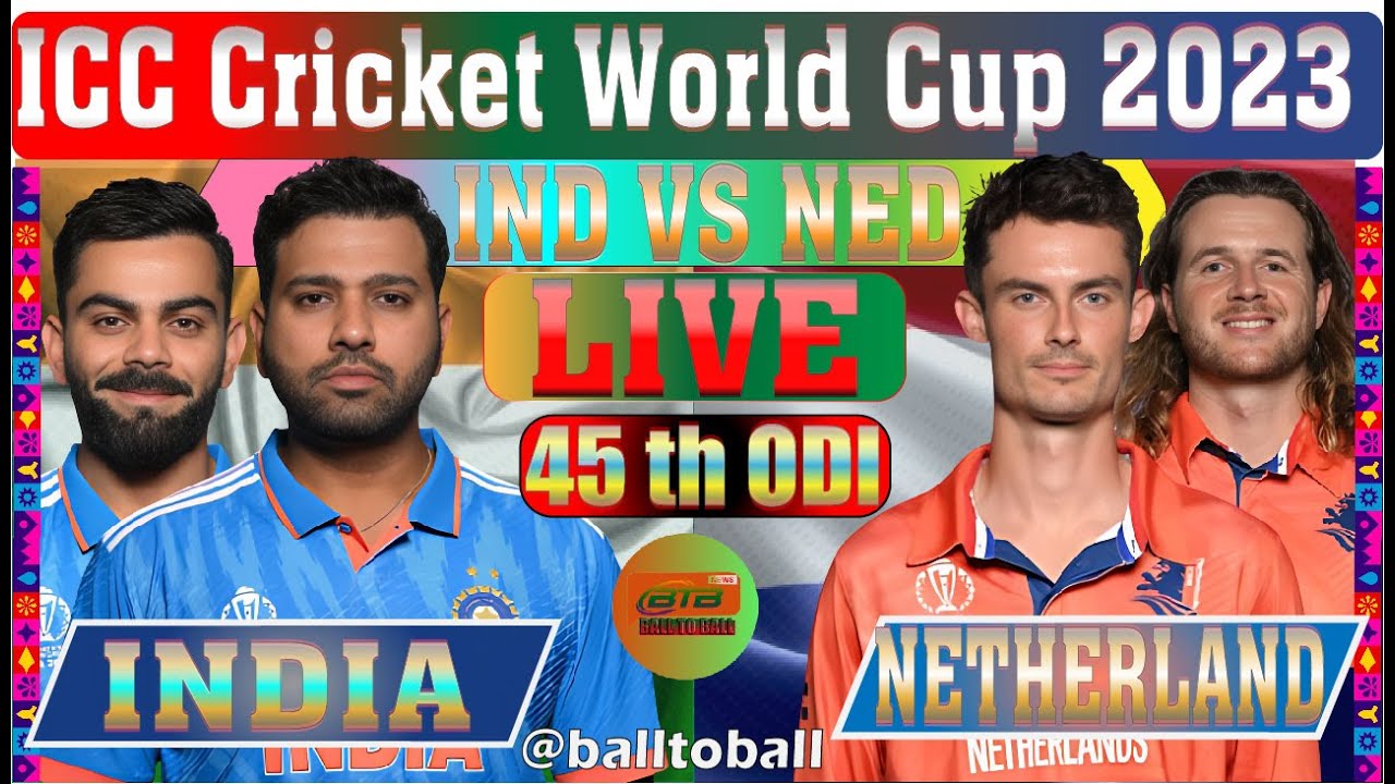 Live INDIA vs NETHERLANDS World Cup Match 45th IND Vs NED Live