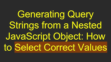 Generating Query Strings from a Nested JavaScript Object: How to Select Correct Values