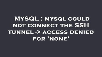 MySQL : mysql could not connect the SSH tunnel -  access denied for 