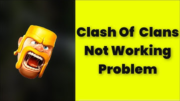 How To Fix Clash Of Clans App Not Working Problem Android & Ios - 2022