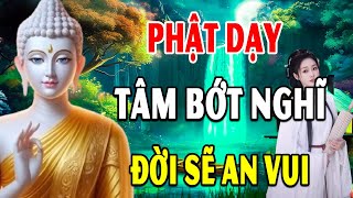 Tâm Bớt Nghĩ Nhiều Thì Đời Sẽ An Vui Và Hạnh Phúc - Lòng Biết Đủ Thì Không Sinh Phiền Muộn -Nên Nghe