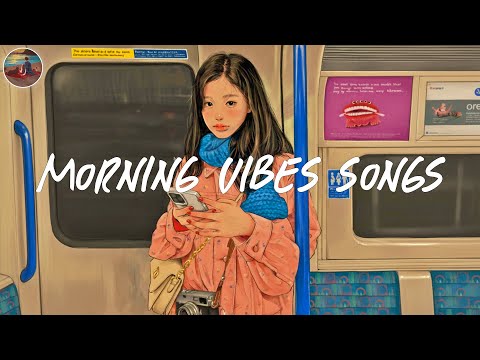 Morning Vibes Playlist Morning Energy To Start Your Day Good Vibes Only 