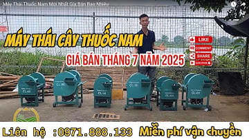 Báo Gía Máy Băm Thái Dược Liệu Thuốc Nam Tháng 7 Năm 2025