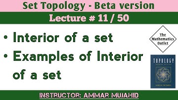 Interior of a Set | Further Examples of interior set | Lecture 11 || Set Topology