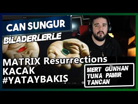 Can Sungur BİLADERLERLE MATRIX 4 RESURRECTIONS Sohbeti | Kaçak #YatayBakış