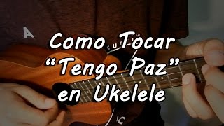 Miniatura del video "Como Tocar Tengo paz en ukelele"