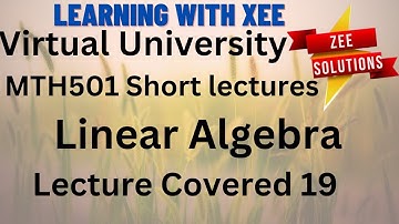 MTH501 Linear Algebra Short lectures of 19 For Mid term Preparation Virtual University