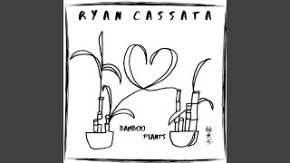 Video thumbnail of "Ryan Cassata - Bamboo Plants"