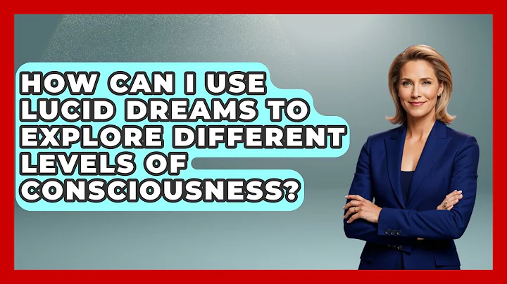 How Can I Use Lucid Dreams to Explore Different Levels of Consciousness? | Dream Discovery Den