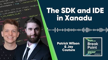 The SDK and IDE in Xanadu with Patrick Wilson & Jay Couture | The Break Point Podcast