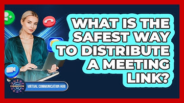 What Is The Safest Way To Distribute A Meeting Link?