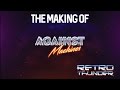 The Making of Retro Thunder - Against Machines