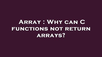Array : Why can C functions not return arrays?