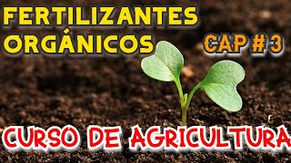 CURSO DE AGRICULTURA CAPÍTULO #3 FERTILIZANTES ORGÁNICOS