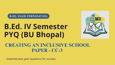 Creating an Inclusive School Paper - CC-3 |B.Ed. IV Semester Examination 2018