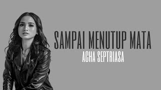 Acha Septriasa - Sampai Menutup Mata (Lirik)