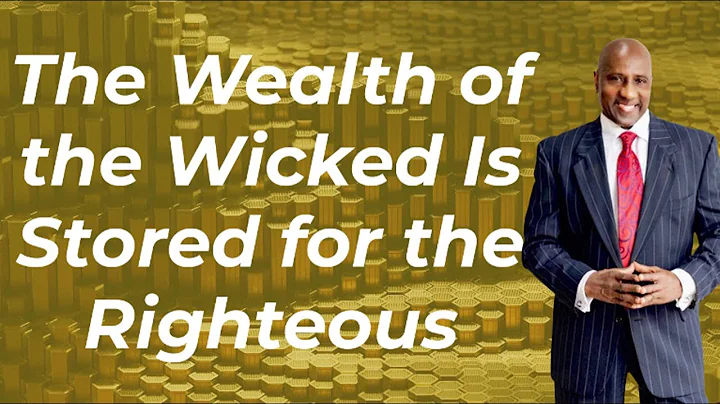 The Wealth of the Wicked Is Stored for the Righteous
