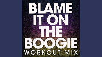 Blame It on the Boogie (Workout Mix)