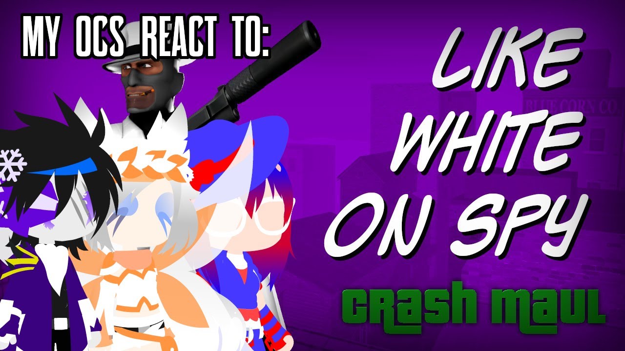 MY OC'S REACT TO: LIKE WHITE ON SPY