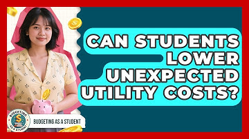Can Students Lower Unexpected Utility Costs? - Budgeting as a Student