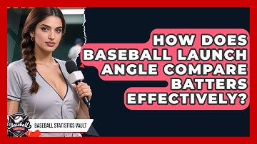 How Does Baseball Launch Angle Compare Batters Effectively? - Baseball Statistics Vault