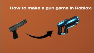 How To Make A Gun Game In Roblox My Opinion