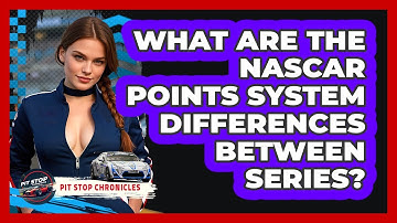 What Are The NASCAR Points System Differences Between Series? - Pit Stop Chronicles