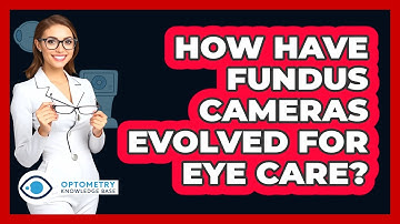 How Have Fundus Cameras Evolved For Eye Care? - Optometry Knowledge Base