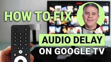 How To Fix Audio Delay On Google TV: Easy Quick Fix!