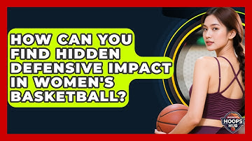 How Can You Find Hidden Defensive Impact In Women