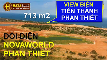 ✅ ĐẤT TIẾN THÀNH PHAN THIẾT NGAY NOVAWORLD CÓ TIỀM NĂNG TĂNG GIÁ RA SAO?