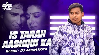 IS TARAH AASHIQUI KA - DJ AMAN KOTA