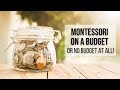MONTESSORI ON A BUDGET (or NO Budget at all)!