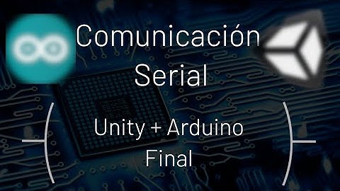 5.- Unity + Arduino Video Final | ¿Cómo unir Unity con Arduino?
