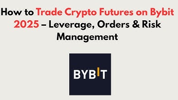 How to Trade Crypto Futures on Bybit 2025 – Leverage, Orders & Risk Management