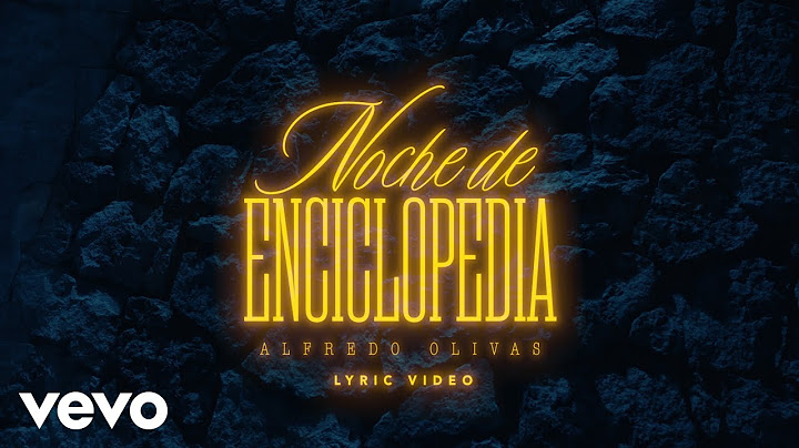 Alfredo Olivas - Noche De Enciclopedia (LETRA)