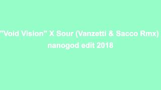 Sour X Void Vision (Vanzetti & Sacco Rmx) | nanogod edit