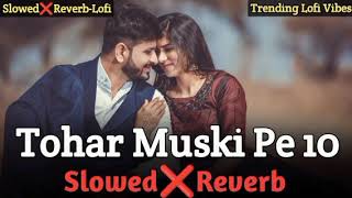Tohar Muski Pe 10 Slowed X Reverb Lo-Fi Bhojpuri Songs Rimix