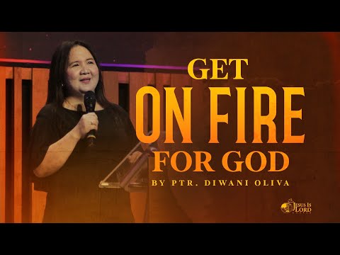 Get On Fire For God | Ptr. Diwani Oliva