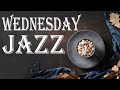 Wednesday JAZZ - Relaxing Piano JAZZ Music For Work, Study, Concentration