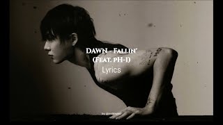 DAWN - Fallin’ Lyrics (Feat. pH-1)