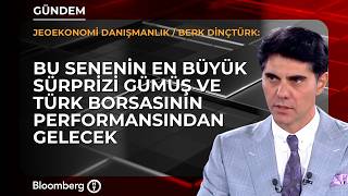 Bu Senenin En Büyük Sürprizi Gümüş Ve Türk Borsasının Indan Gelecek Berk Dinçtürk