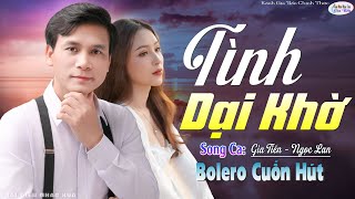 GIA TIẾN NGỌC LAN ➤ Tình Dại Khờ Song Ca Bolero Lính Xưa Ngọt Ngào Say Đắm Nhiều Thế Hệ