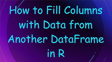 How to Fill Columns with Data from Another DataFrame in R
