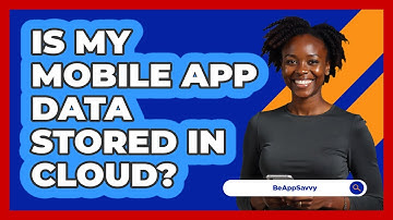 Is My Mobile App Data Stored In Cloud?
